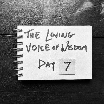 Day 7 | The loving voice of wisdom