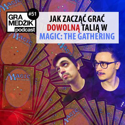 Gra Medżik Podcast Odc. 51 - Jak zacząć grać DOWOLNĄ talią w Magic: The Gathering
