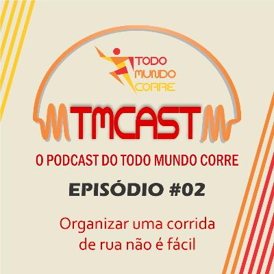 TMCast 02 - Organizar uma corrida de rua não é fácil