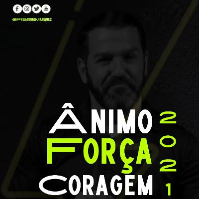 Ânimo, força e coragem