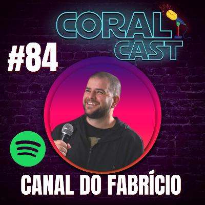 #84 - Canal do Fabrício - Coral Cast #84 - Canal do Fabrício - Coral Cast