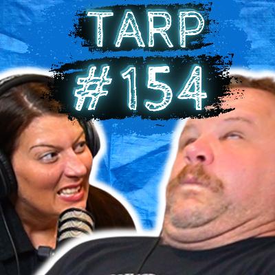 Sam Impersonates An Eel Going Up A Man's *** - The Tarp Report w/ Sam Miller & Jes Anderson #154