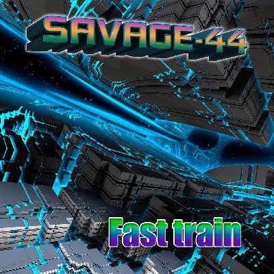 SAVAGE-44 - Fast train