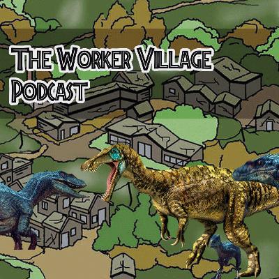 The Worker Village Podcast EP 24 our Top 5 favorite Dinosaurs