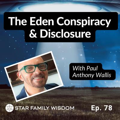 Ep 78: Paul Anthony Wallis I The Eden Conspiracy and UFO Disclosure Ep 78: Paul Anthony Wallis I The Eden Conspiracy and UFO Disclosure
