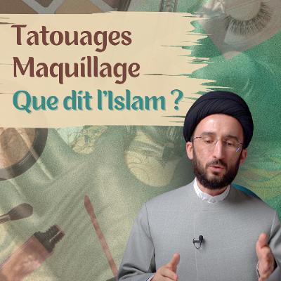 Tatouages, Chirurgie esthétique, Maquillage : Ce que Dit l'Islam