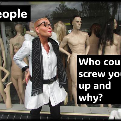 People…Who can screw up your life and why People…Who can screw up your life and why