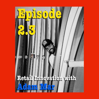 Retail Innovation with Adam Mar Retail Innovation with Adam Mar