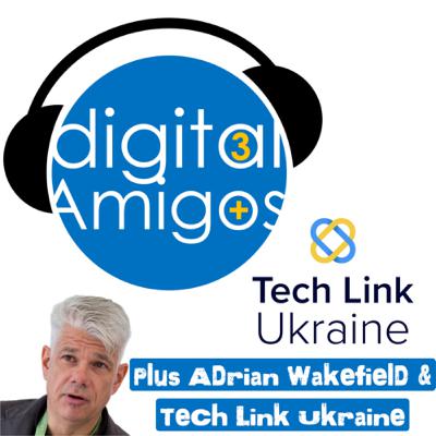 The 3 Digital Amigos PLUS Adrian Wakefield & Tech Link Ukraine