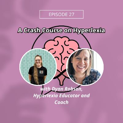 Episode 27: A Crash Course on Hyperlexia w/ Dyan Robson, Hyperlexia Educator and Coach