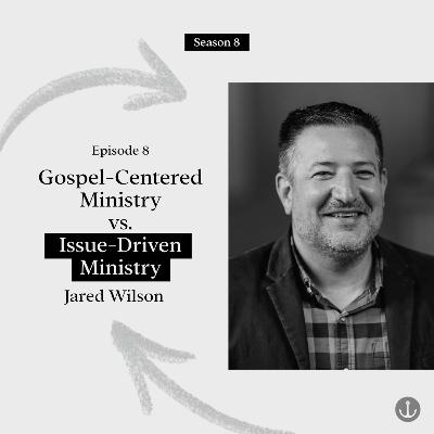 Gospel-Centered vs. Issue-Driven Ministry - Jared Wilson Gospel-Centered vs. Issue-Driven Ministry - Jared Wilson