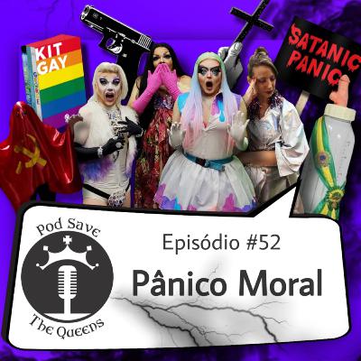 #52_Vem Aí a Ditadura Gayzista! (Pânico Moral)