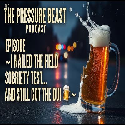 Ep. 29 - I Nailed the Field Sobriety Test… And Still Got the DUI?