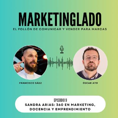 #9 | Sandra Arias: Trayectoria 360 en Marketing, Docencia y Emprendimiento