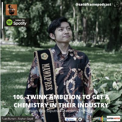 106. Twink Ambition to get a Chemistry in Their Industry - Novian Rico Saputra (Chemisty Enthusiast)