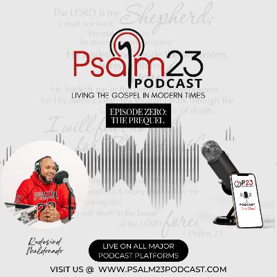 Psalm 23 Podcast: Episode Zero - The Prequel