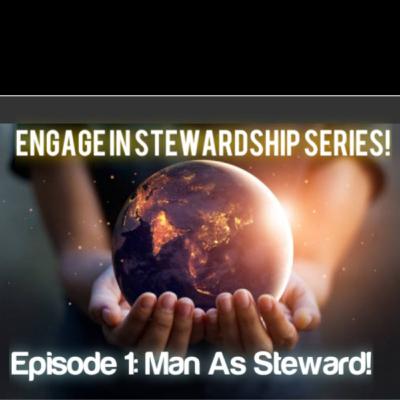 EnGaGe In Stewardship! Episode 01 - Man as a steward! (For video see youtube channel: EnGaGe 242)