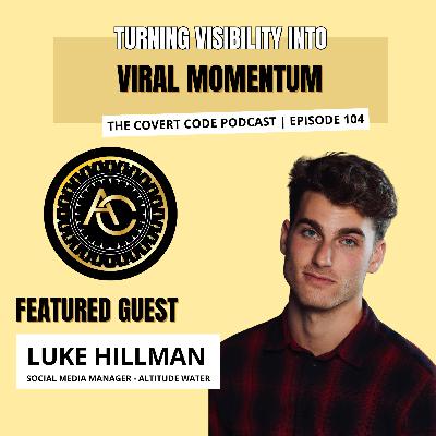 How Luke Hillman Turned Sustainability Into 7.7M Views | The Covert Code | EP 104