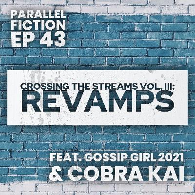 Ep 43: Crossing the Streams Vol III. Revamps - Gossip Girl 2021 & Cobra Kai