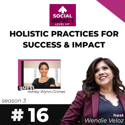 Holistic Practices for Success & Impact with Ashley Wynn-Grimes