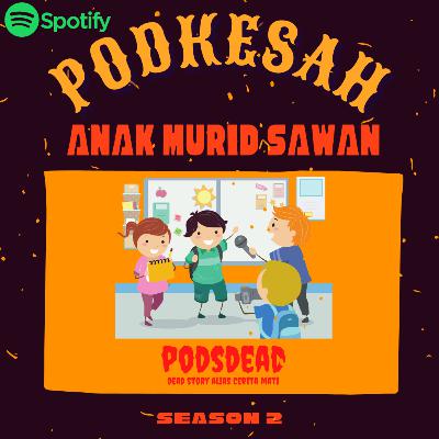 PODSDEAD - #10 ANAK MURID KESURUPAN