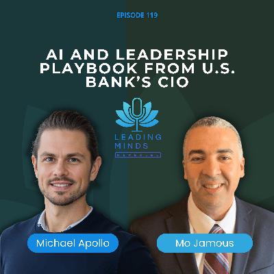 AI and Leadership Playbook from U.S. Bank’s CIO | Mo Jamous | EP 119 AI and Leadership Playbook from U.S. Bank’s CIO | Mo Jamous | EP 119