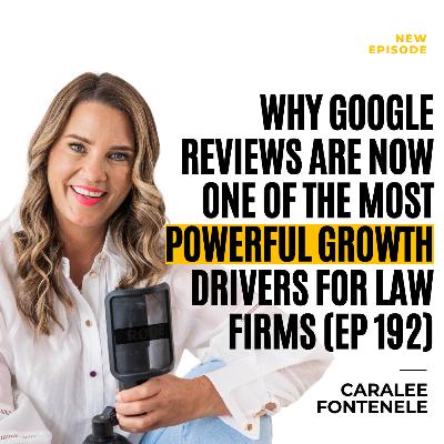 Why Google Reviews Are Now One of the Most Powerful Growth Drivers for Law Firms (EP 192)