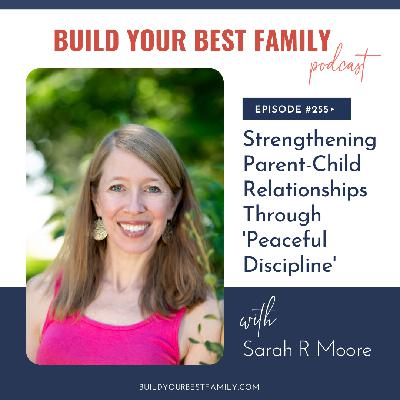 Sarah R Moore on Strengthening Parent-Child Relationships Through 'Peaceful Discipline'