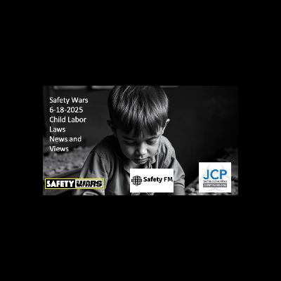 Safety Wars Live 6-18-2025 Child Labor Laws