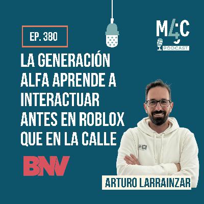 Cómo usar Roblox como marca: preparándonos para la Generación Alfa, con Arturo Larrainzar (BrandNewVerse) [380]