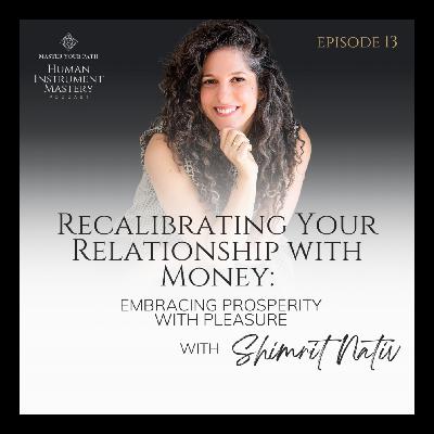 Episode 13: Recalibrating Your Relationship with Money - Embracing Prosperity with Pleasure Episode 13: Recalibrating Your Relationship with Money - Embracing Prosperity with Pleasure