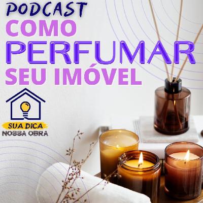 Sua Dica Nossa Obra 19 - Como perfumar sua casa!