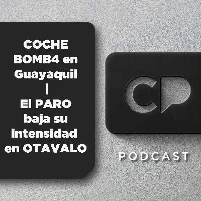 15/OCT: COCHE BOMB4 en Guayaquil | El PARO baja su intensidad en OTAVALO