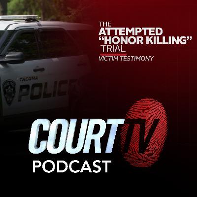 Attempted "Honor Killing" Trial: Victim Testimony | Court TV Podcast