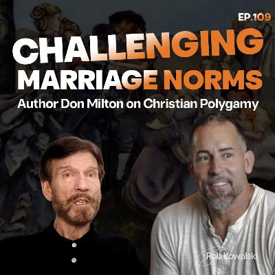 EP 109 | Exploring Christian Polygamy_ A Conversation with Author Don Milton