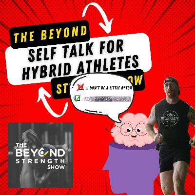 SELF TALK FOR HYBRID ATHLETES | THE BEYOND STRENGTH SHOW | CHRIS MERRITT & TODD BUMGARDNER