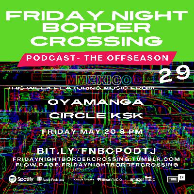 FRIDAY NIGHT BORDER CROSSING PODCAST: CIRCLE KSK | OYAMANGA