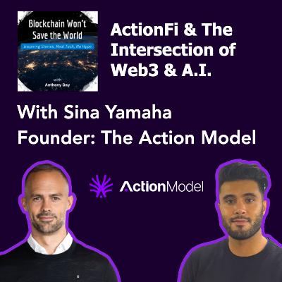 S4E37: ActionFi & The Intersection of Web3 & AI w. Sina Yamani (CEO, Action Model)