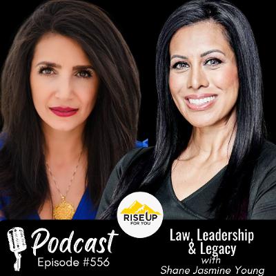 #556 Law, Leadership, and Legacy | Rise Up For You Podcast Guest Shane Jasmine Young