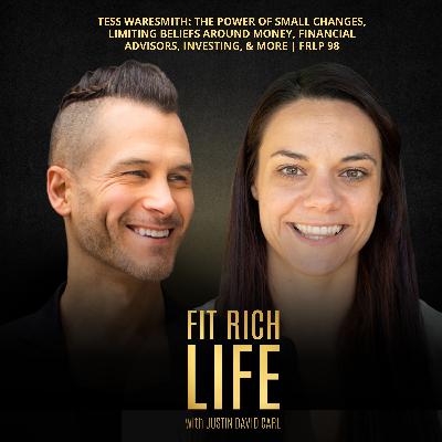Tess Waresmith: The Power of Small Changes, Limiting Beliefs Around Money, Financial Advisors, Investing, & More | FRLP 98 Tess Waresmith: The Power of Small Changes, Limiting Beliefs Around Money, Financial Advisors, Investing, & More | FRLP 98