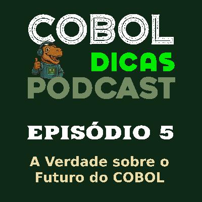 Episódio 5 - A Verdade sobre o Futuro do COBOL Episódio 5 - A Verdade sobre o Futuro do COBOL