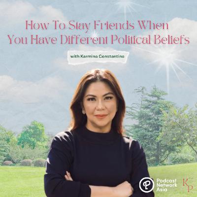 Ep. 43: How To Stay Friends When You Have Different Political Beliefs with Karmina Constantino-Torres