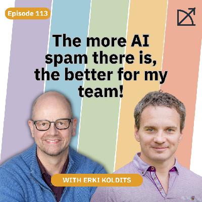 The more AI spam there is, the better for my team! | EP 113