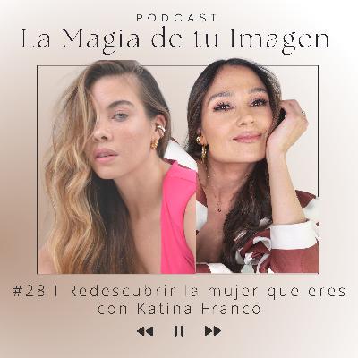 #28 I Redescubrir la mujer que eres con Katina Franco #28 I Redescubrir la mujer que eres con Katina Franco