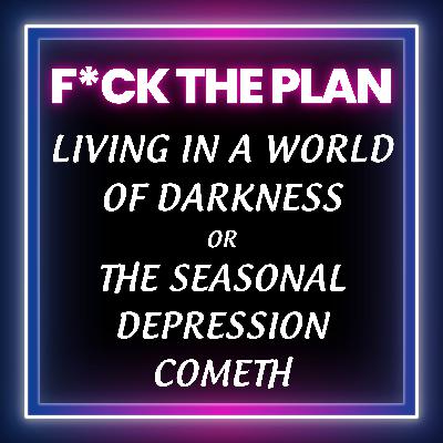 Living in a World of Darkness or The Seasonal Depression Cometh