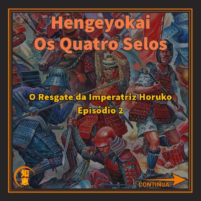 Hengeyokai Os Quatro Selos - O Resgate da Imperatriz Horuko. Episódio 2