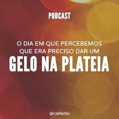 Dar um gelo na plateia! (O dia em que percebemos que isso era necessário).