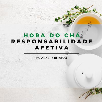 Hora do chá sobre Responsabilidade Afetiva