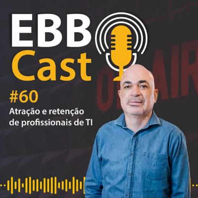 EBB Cast 60 - Atração e retenção de profissionais de TI com Marcelo Iteris EBB Cast 60 - Atração e retenção de profissionais de TI com Marcelo Iteris