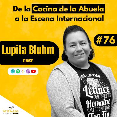 #76 De la Cocina de la Abuela a la Escena Internacional / Lupita Bluhm / Chef